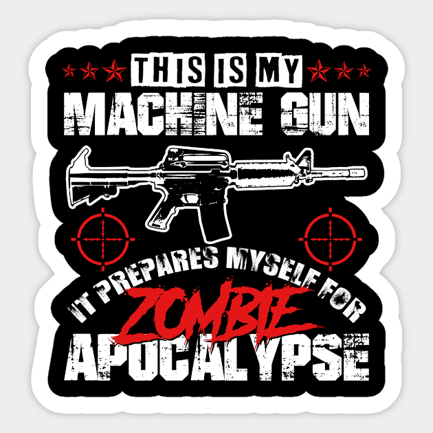 My Machine gun prepares me for zombie apocalypyse Sticker by HBfunshirts